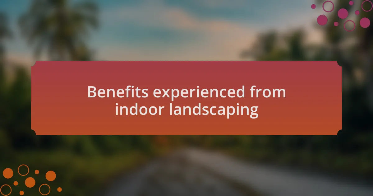 Benefits experienced from indoor landscaping