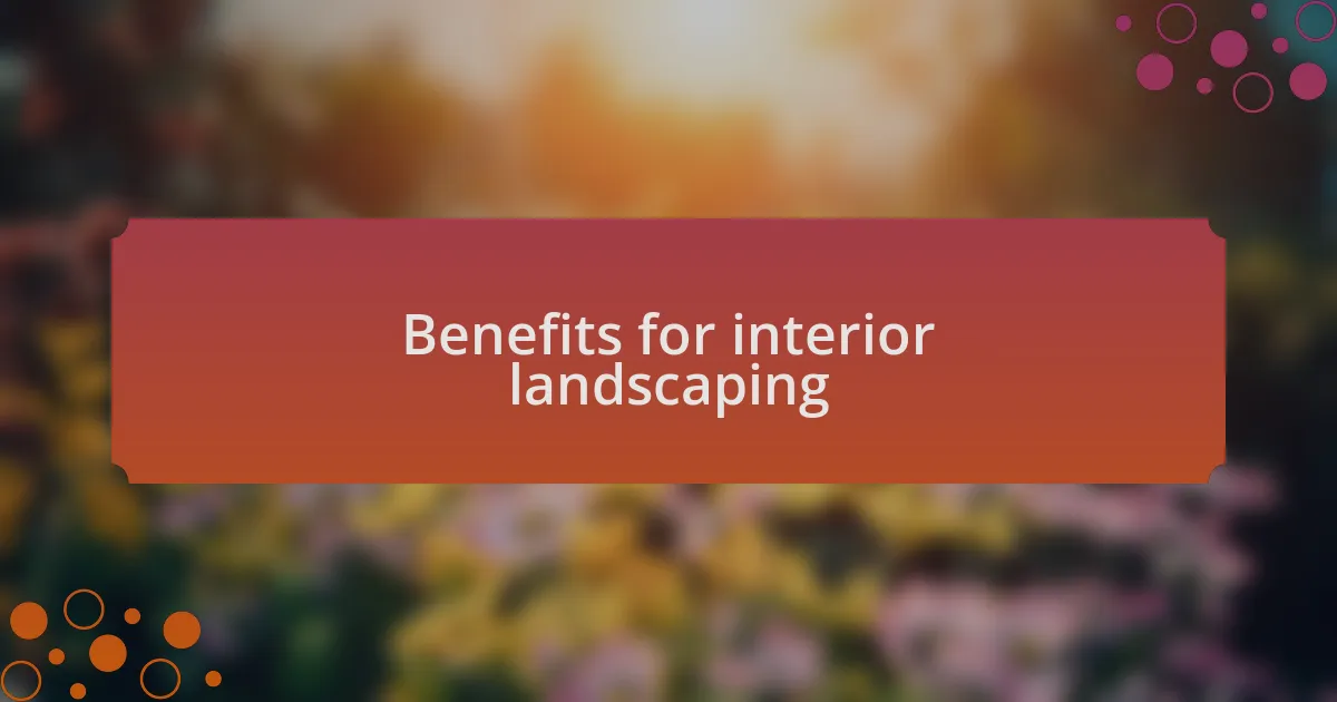 Benefits for interior landscaping