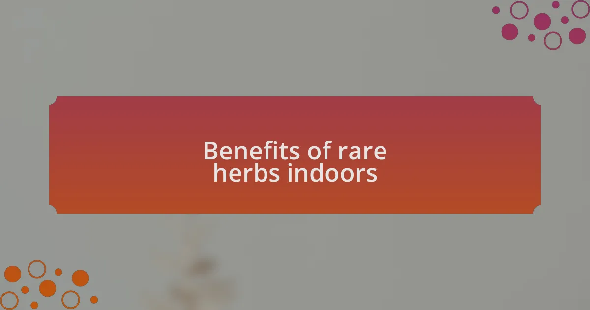 Benefits of rare herbs indoors