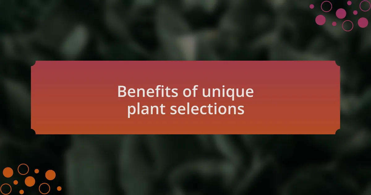 Benefits of unique plant selections