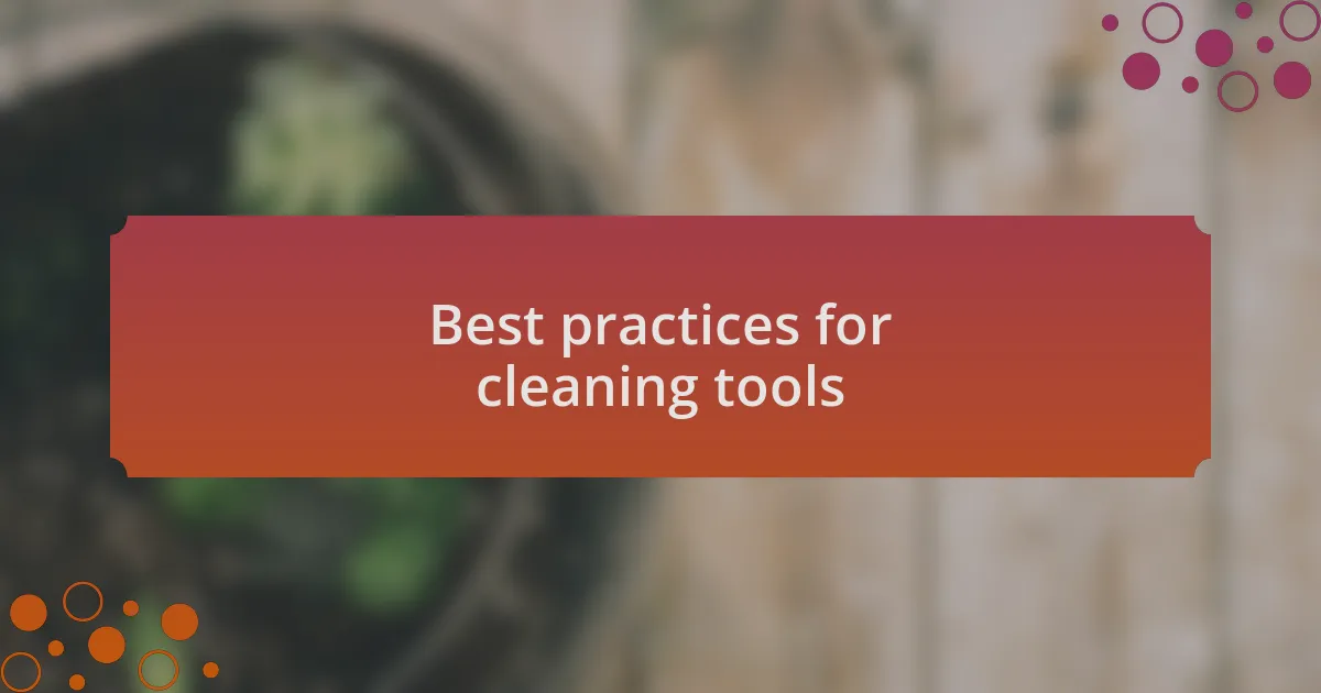 Best practices for cleaning tools