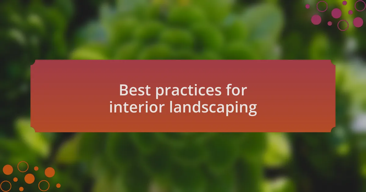 Best practices for interior landscaping