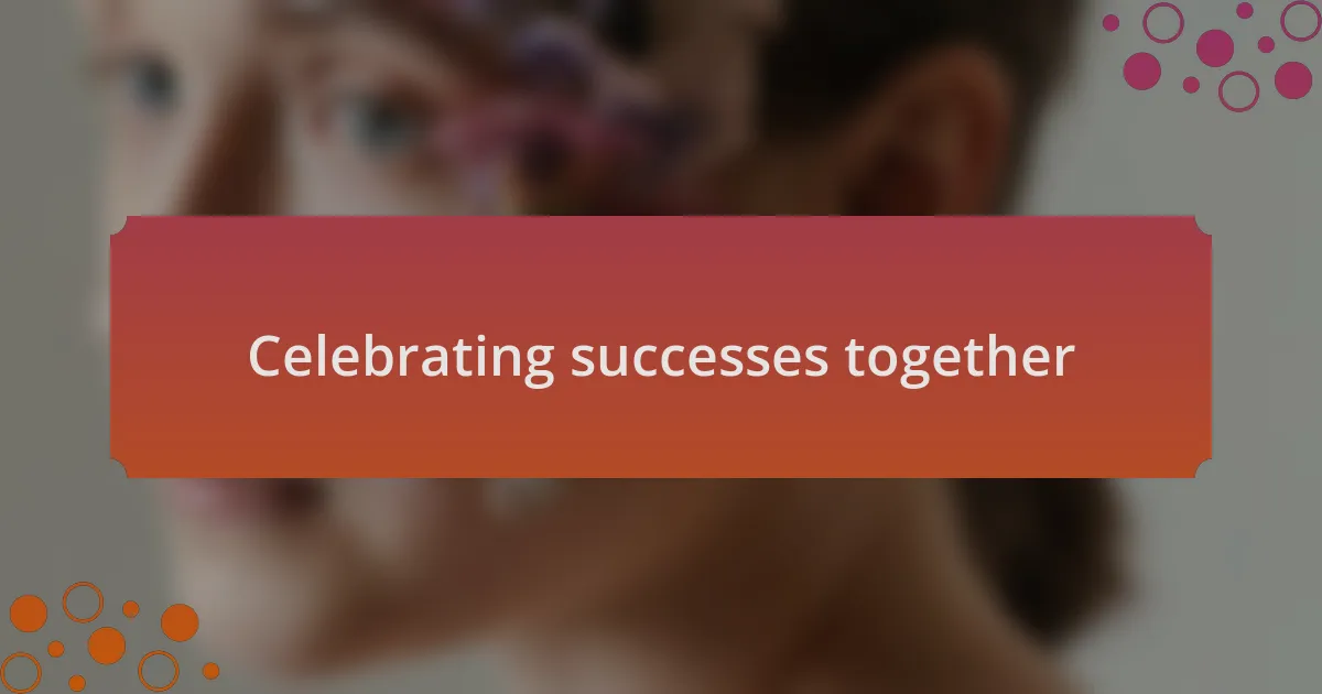 Celebrating successes together