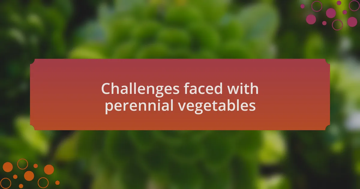 Challenges faced with perennial vegetables