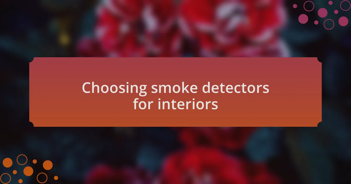 Choosing smoke detectors for interiors