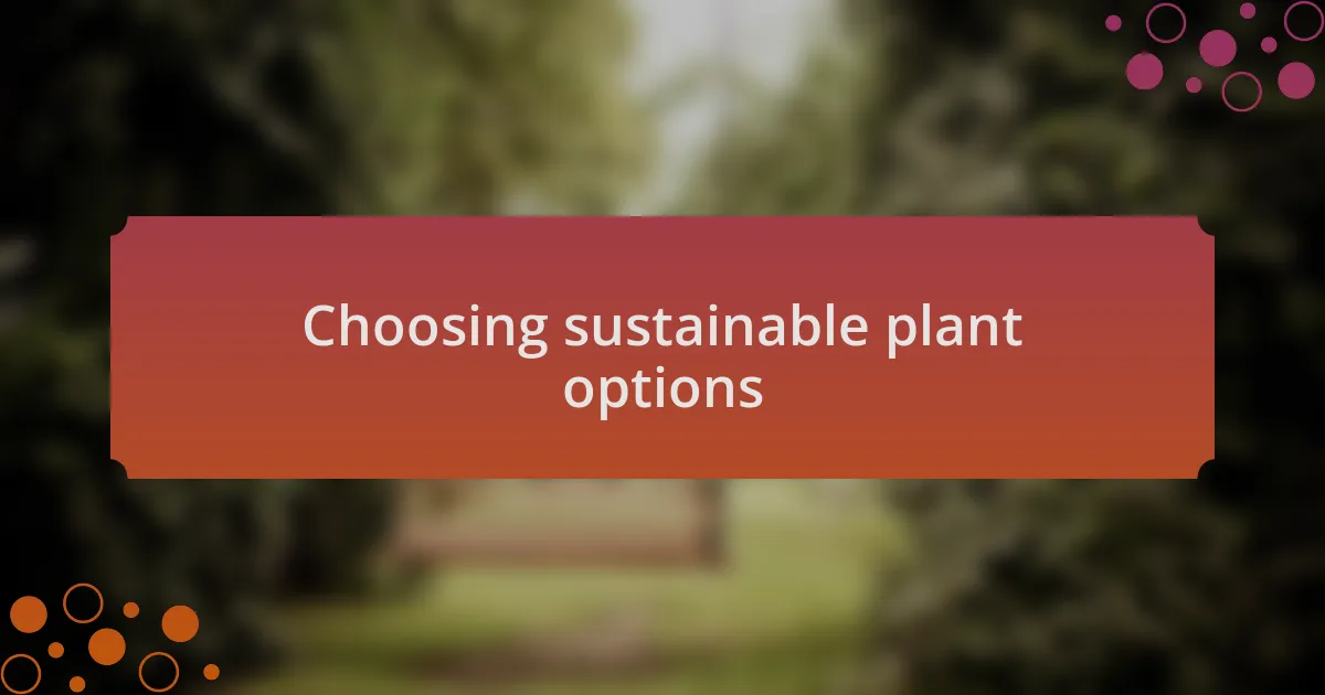 Choosing sustainable plant options