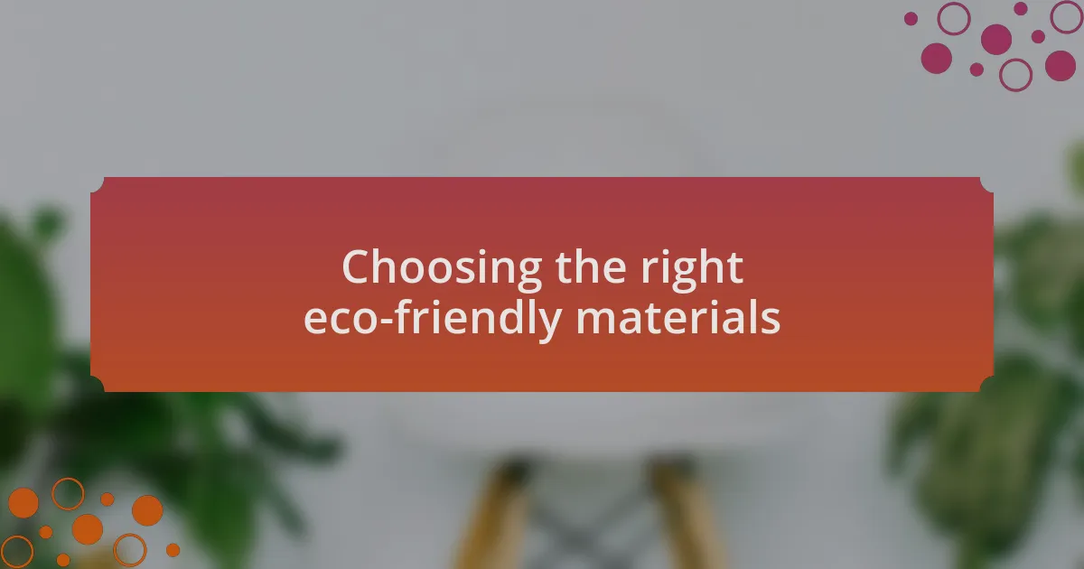 Choosing the right eco-friendly materials