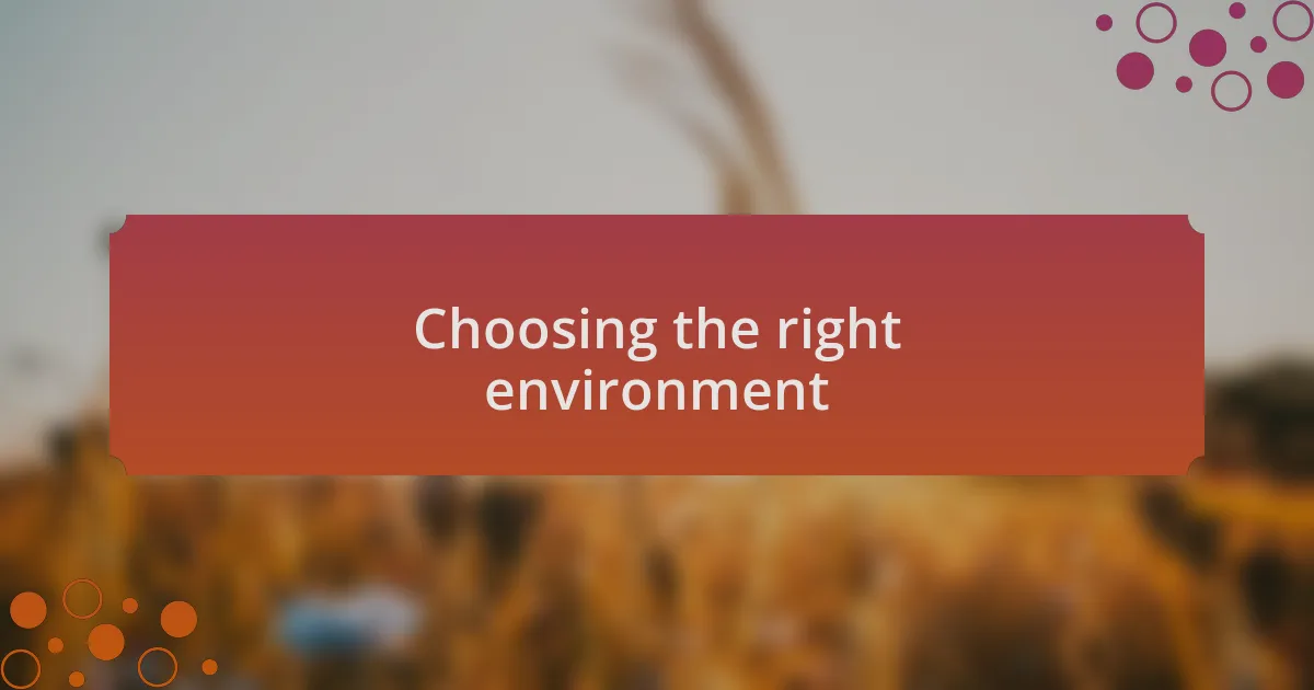 Choosing the right environment