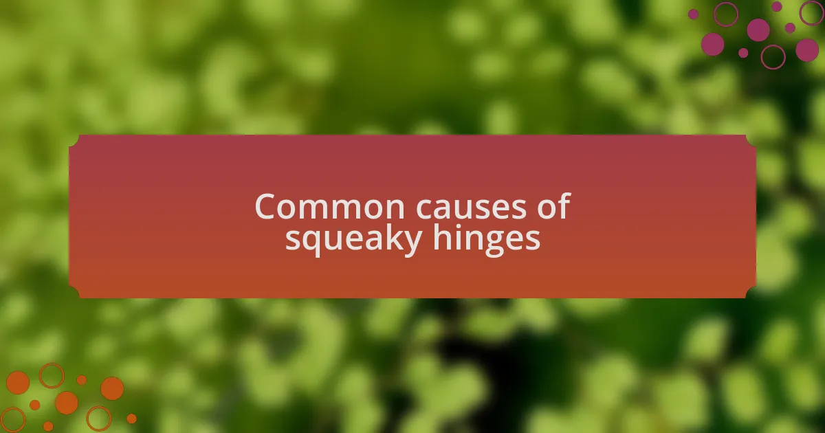 Common causes of squeaky hinges