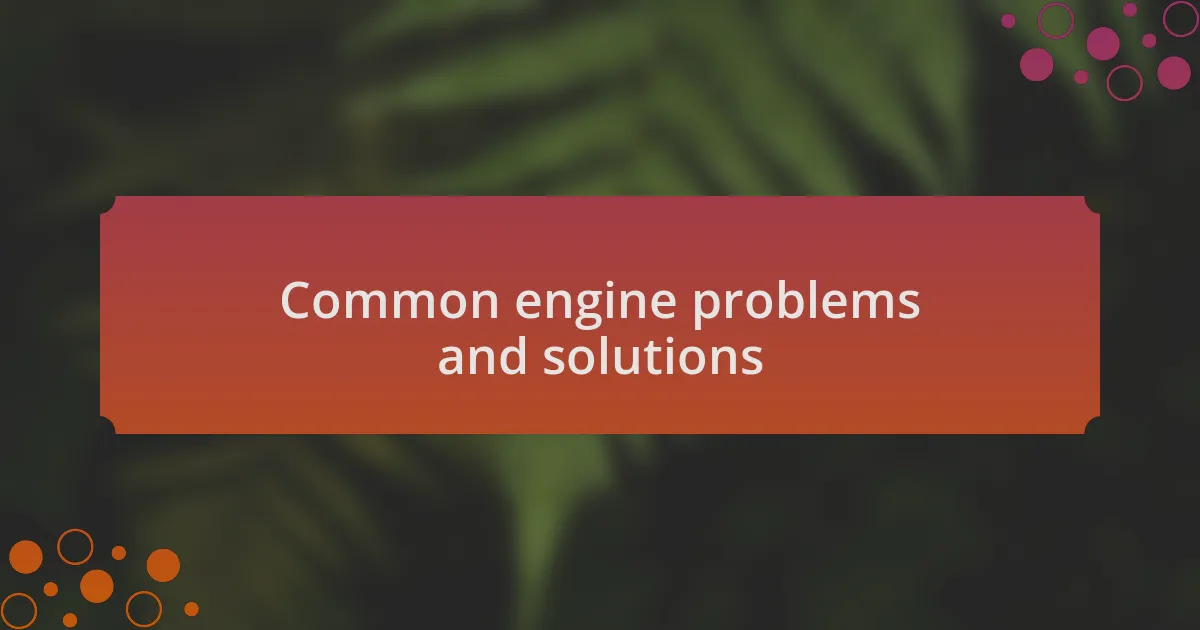 Common engine problems and solutions