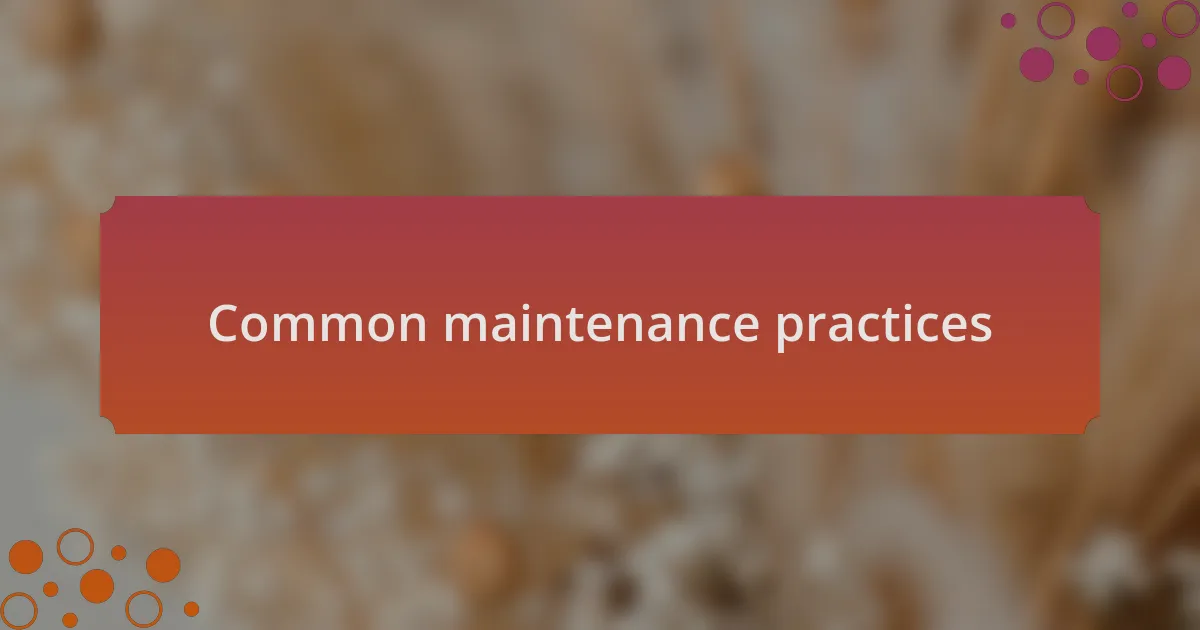 Common maintenance practices