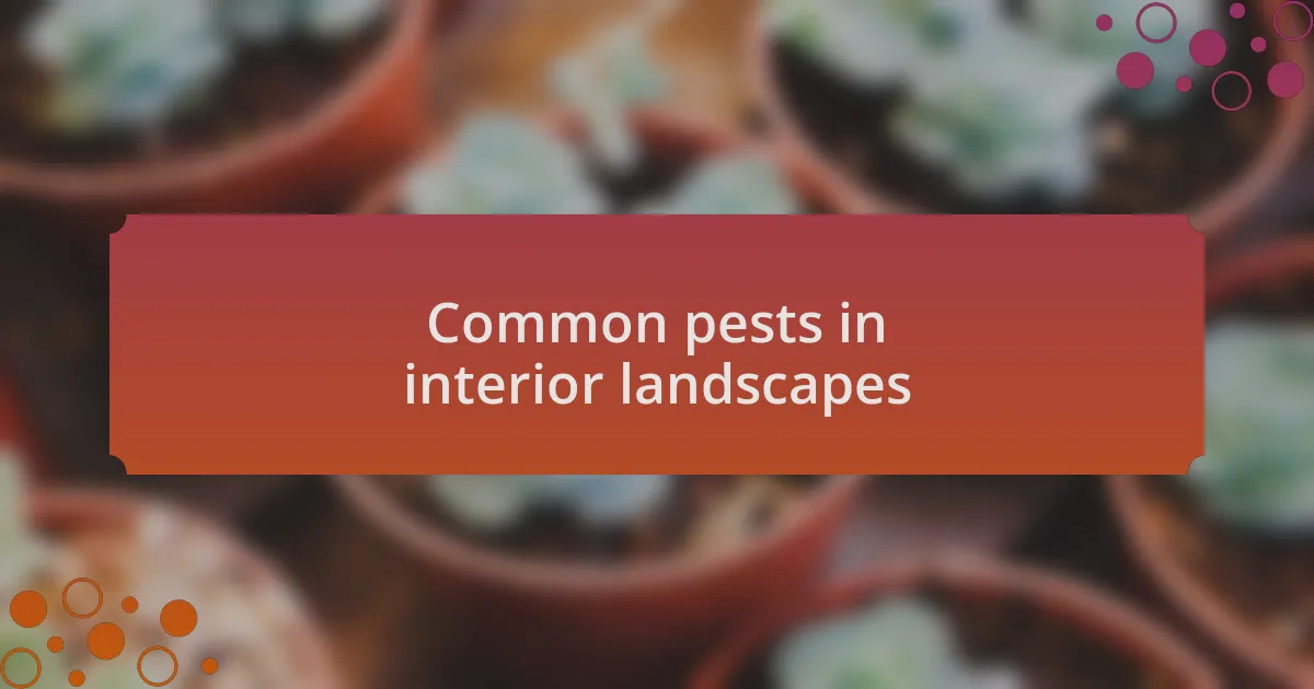 Common pests in interior landscapes
