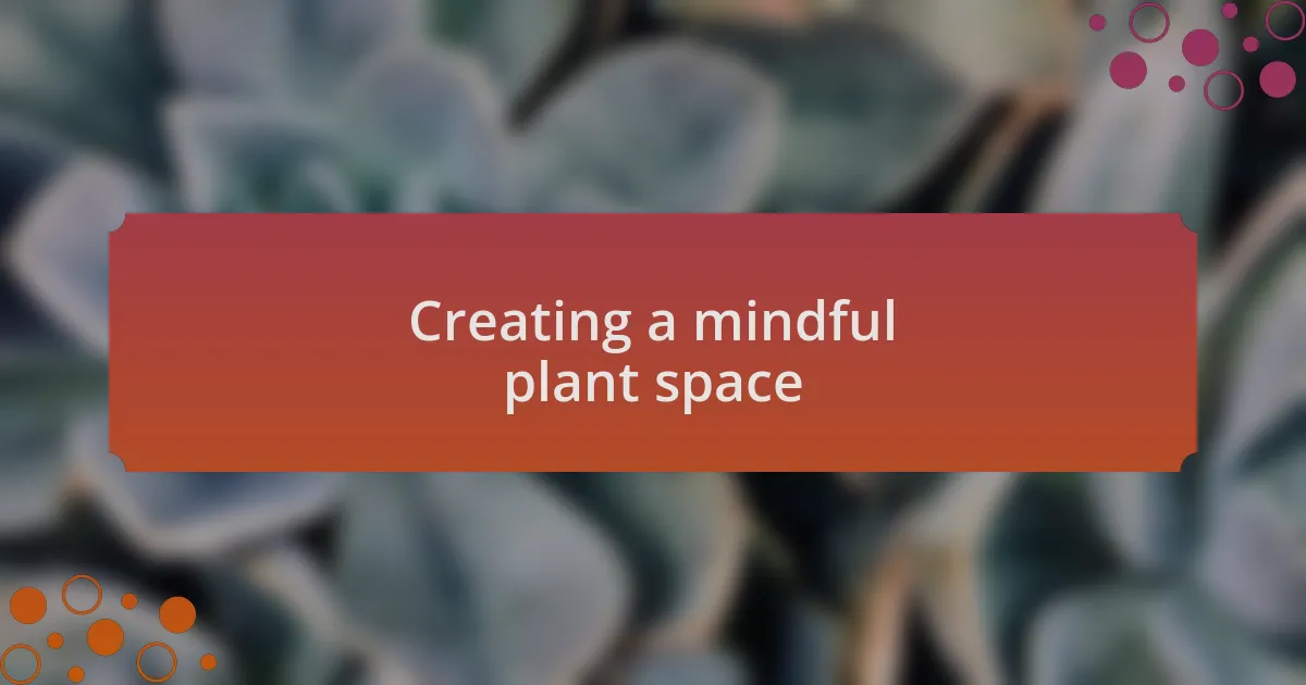 Creating a mindful plant space