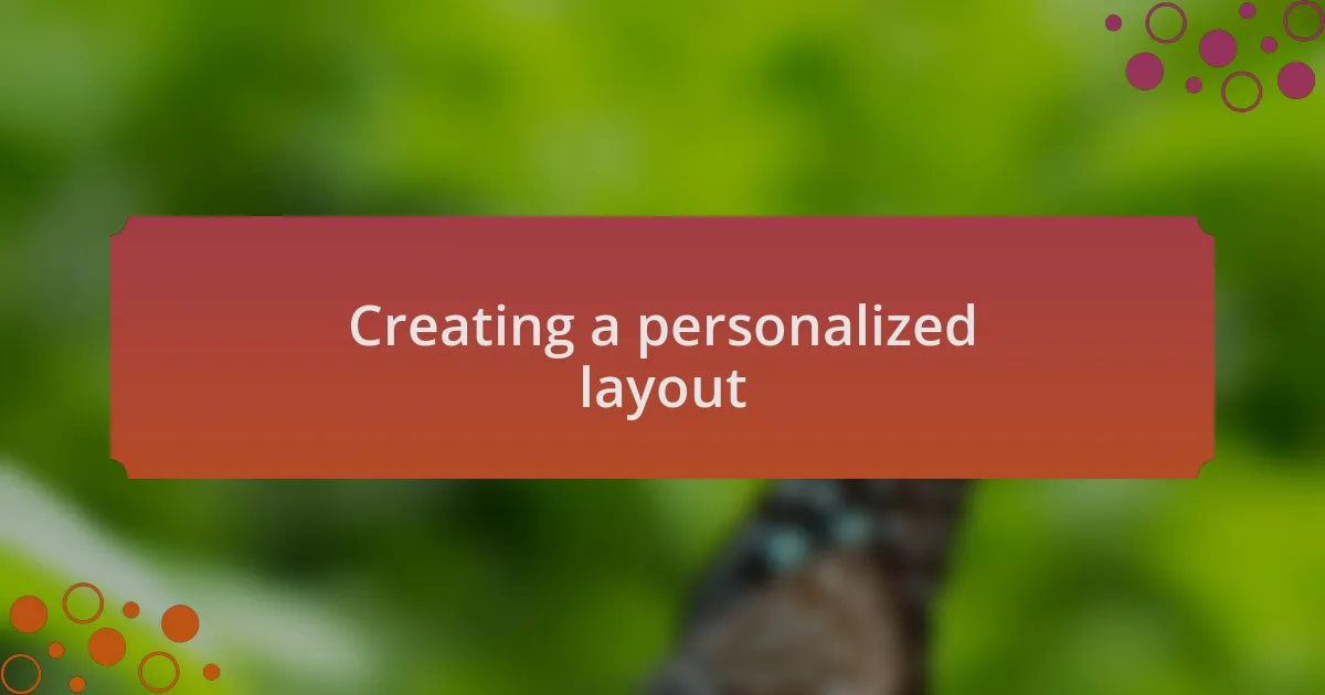 Creating a personalized layout