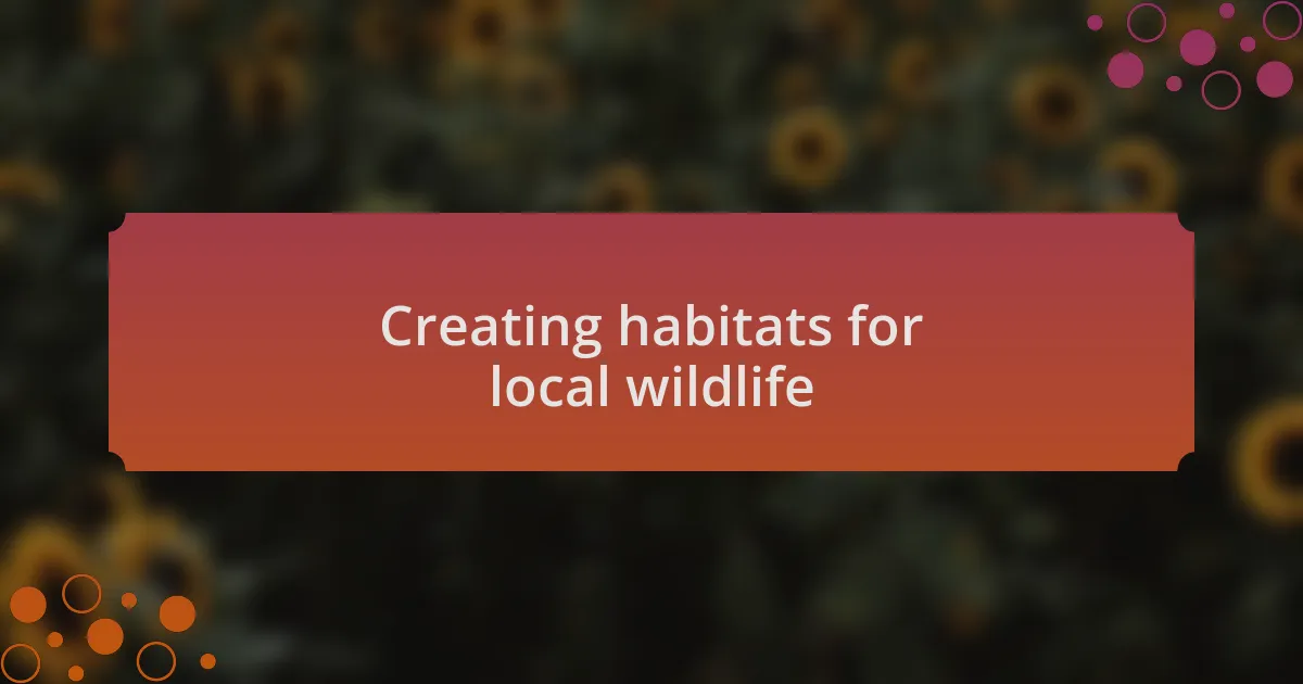 Creating habitats for local wildlife