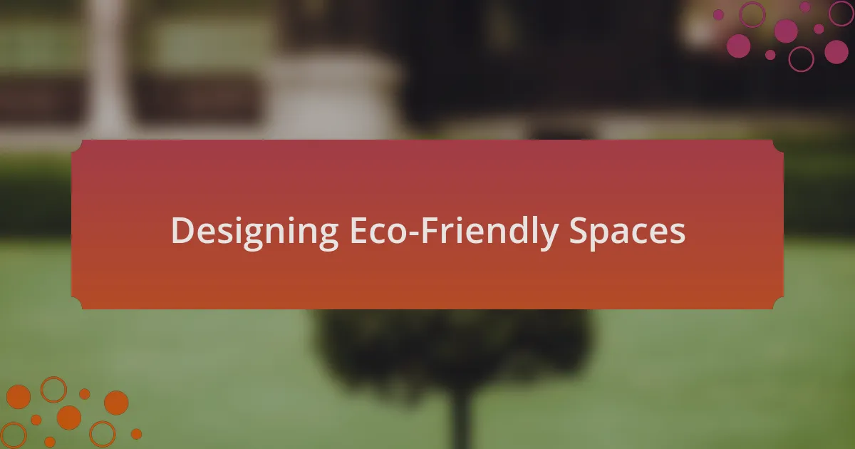 Designing Eco-Friendly Spaces