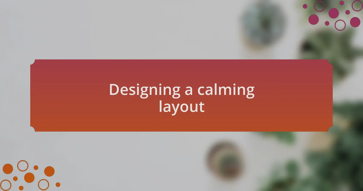 Designing a calming layout