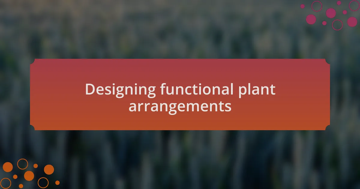 Designing functional plant arrangements