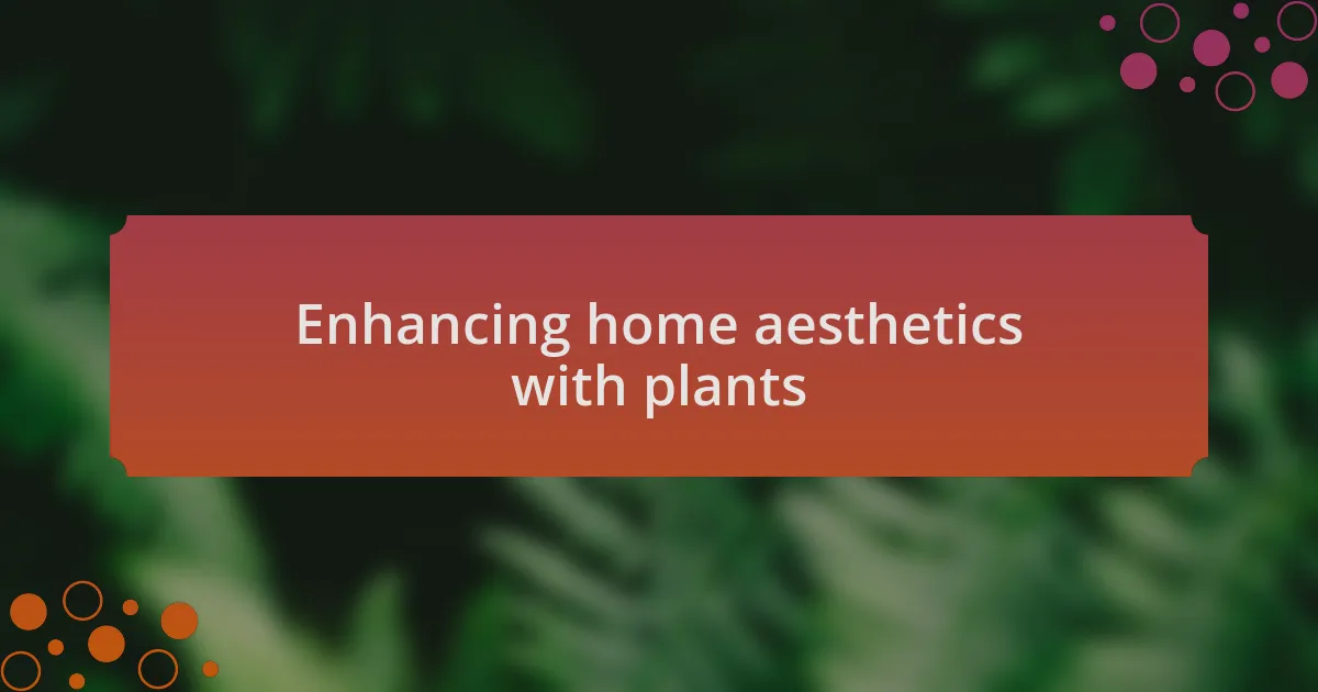 Enhancing home aesthetics with plants