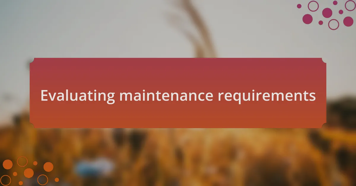 Evaluating maintenance requirements