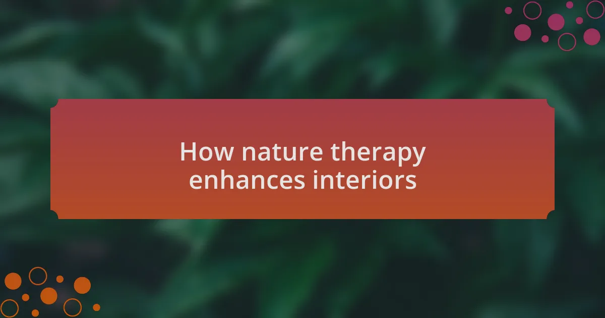 How nature therapy enhances interiors