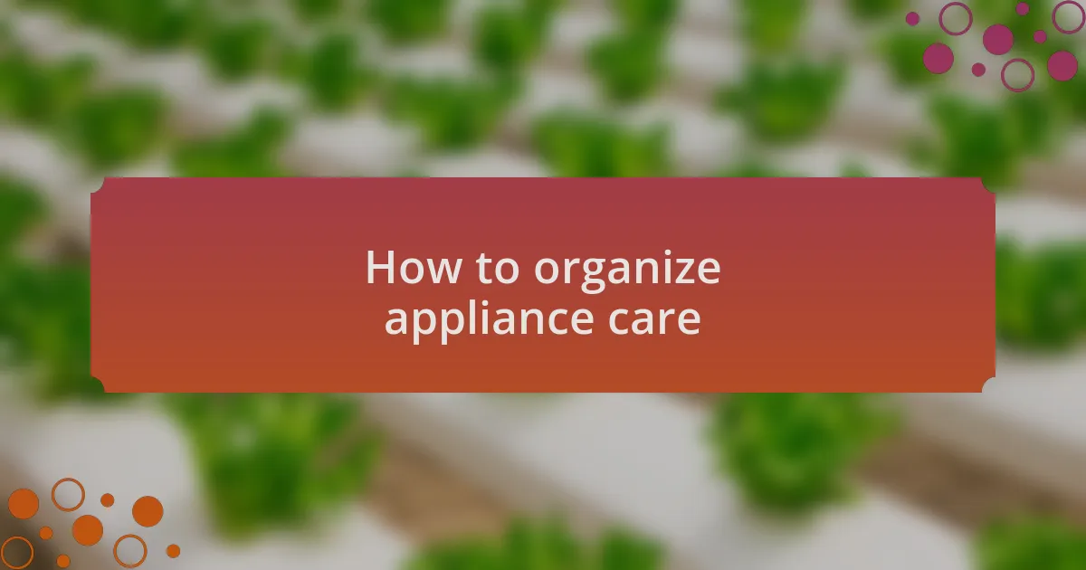 How to organize appliance care