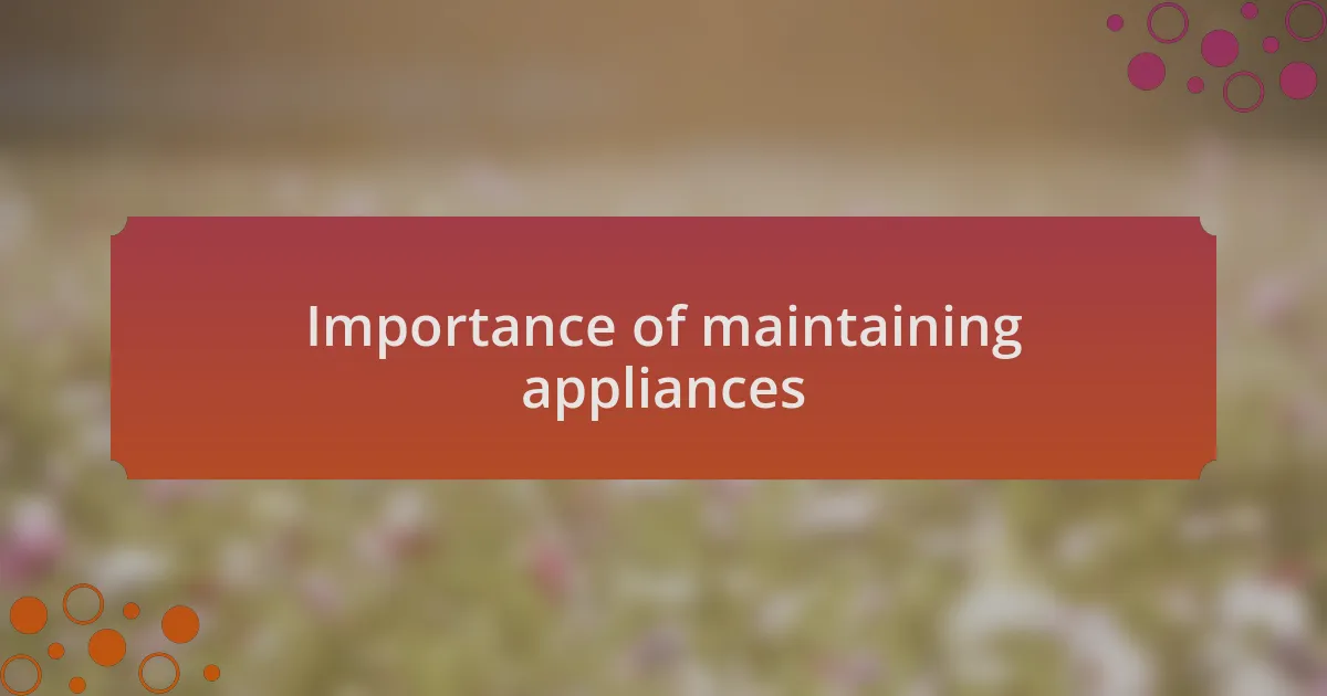 Importance of maintaining appliances
