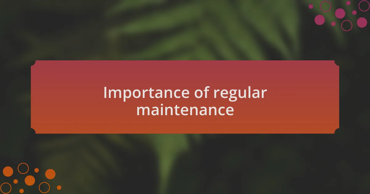 Importance of regular maintenance