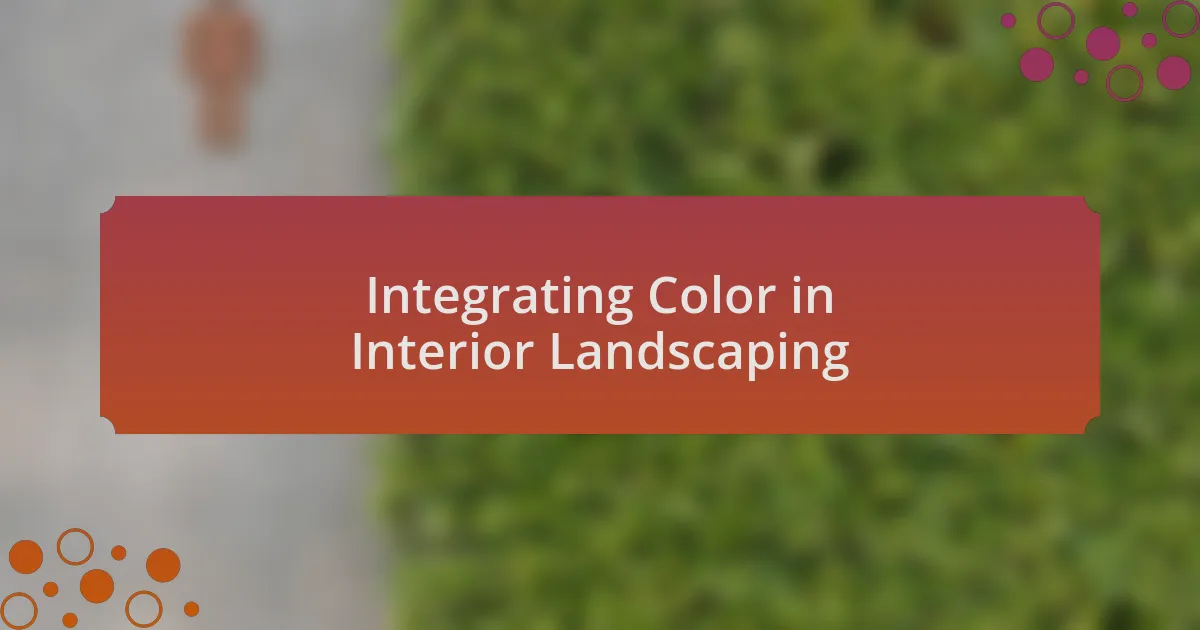 Integrating Color in Interior Landscaping