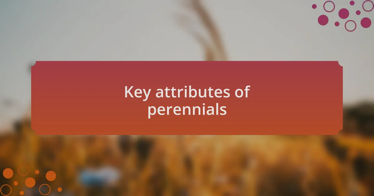 Key attributes of perennials