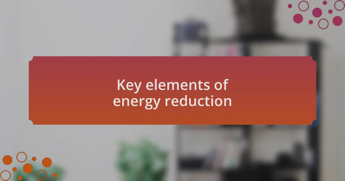 Key elements of energy reduction