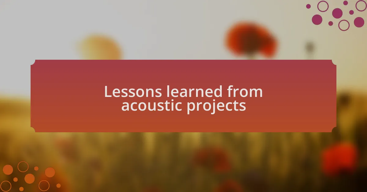 Lessons learned from acoustic projects