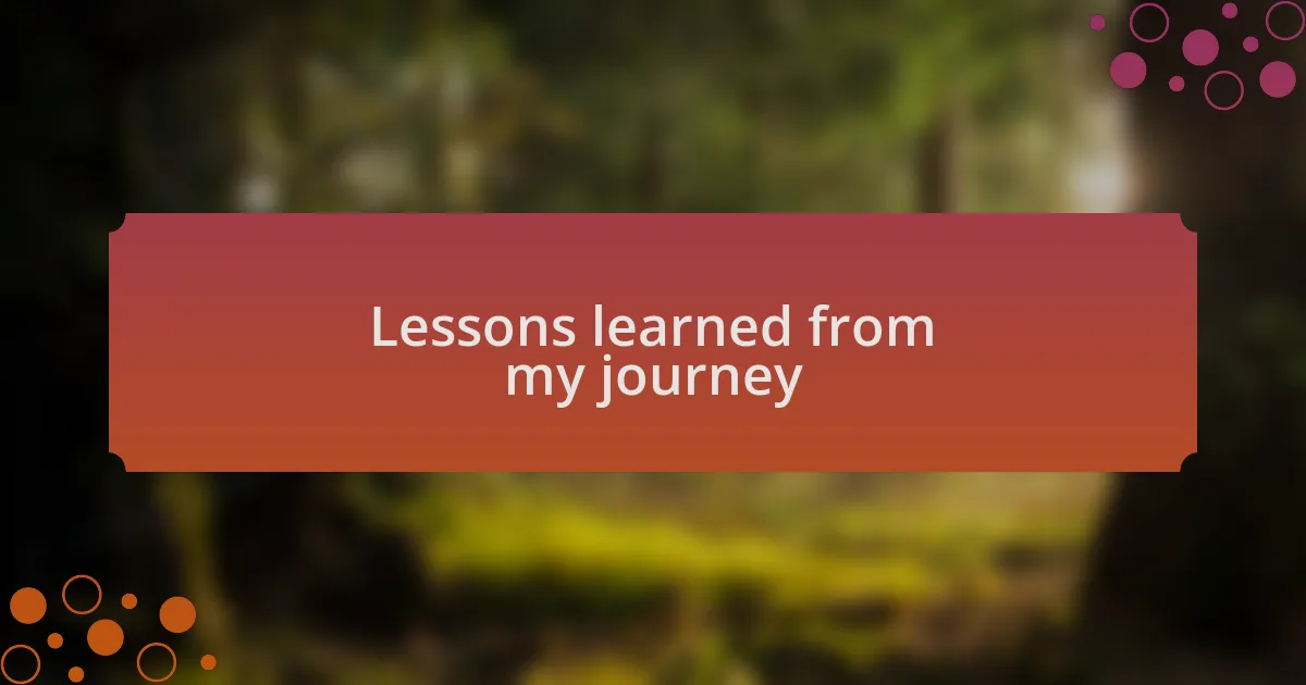 Lessons learned from my journey