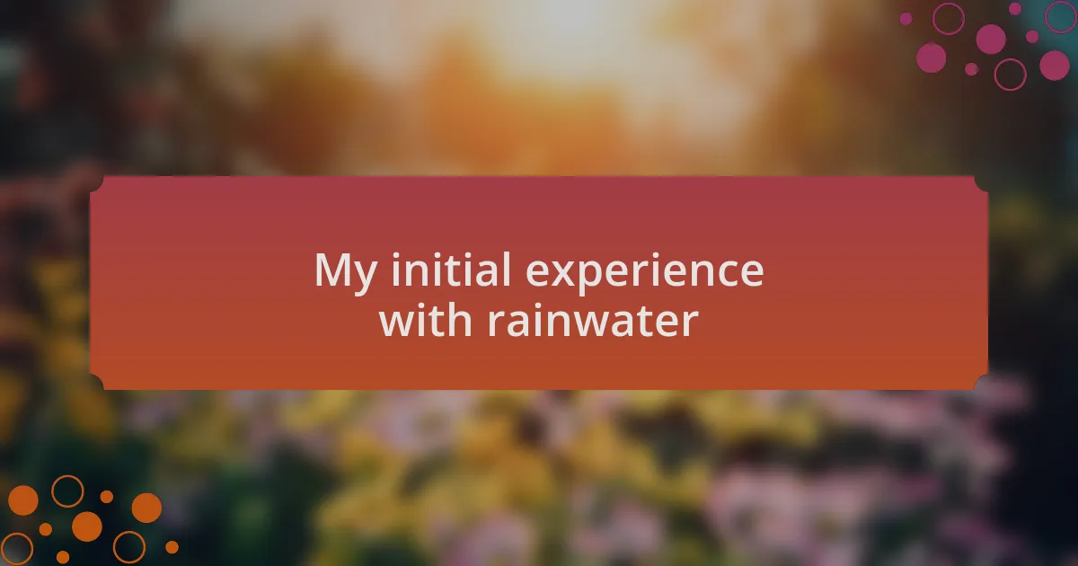 My initial experience with rainwater
