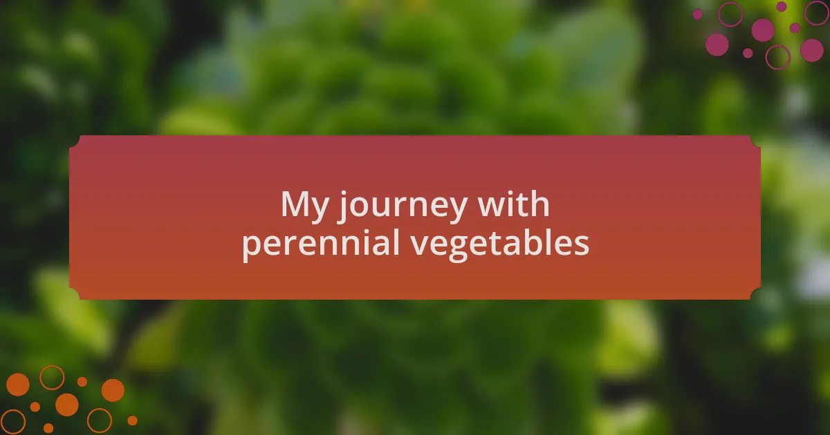 My journey with perennial vegetables