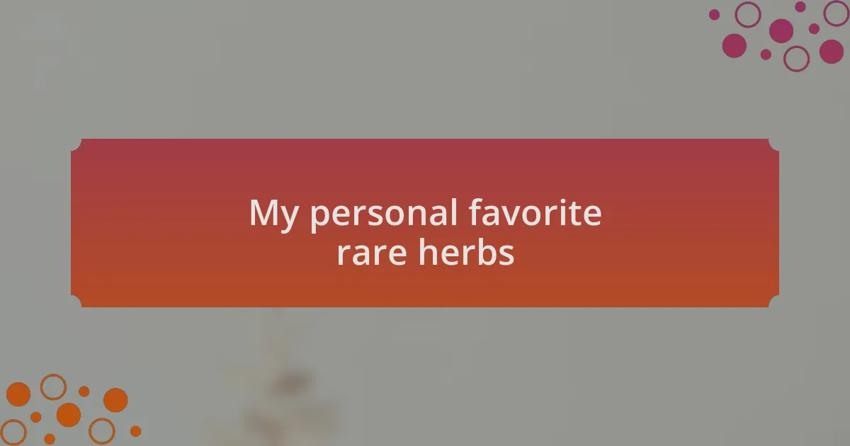 My personal favorite rare herbs