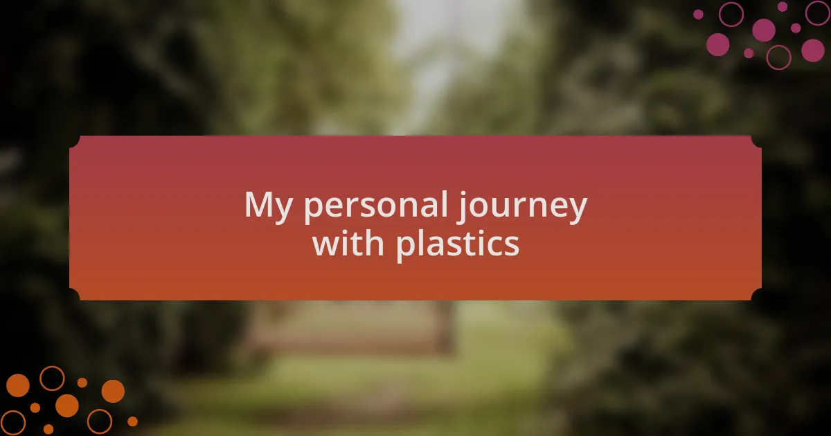 My personal journey with plastics