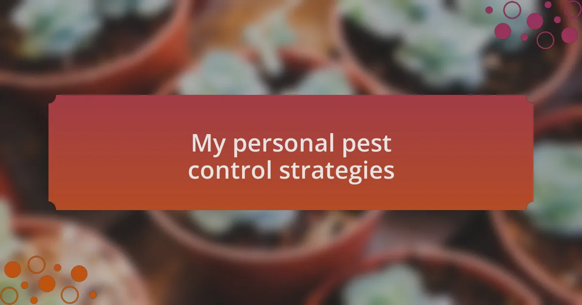 My personal pest control strategies