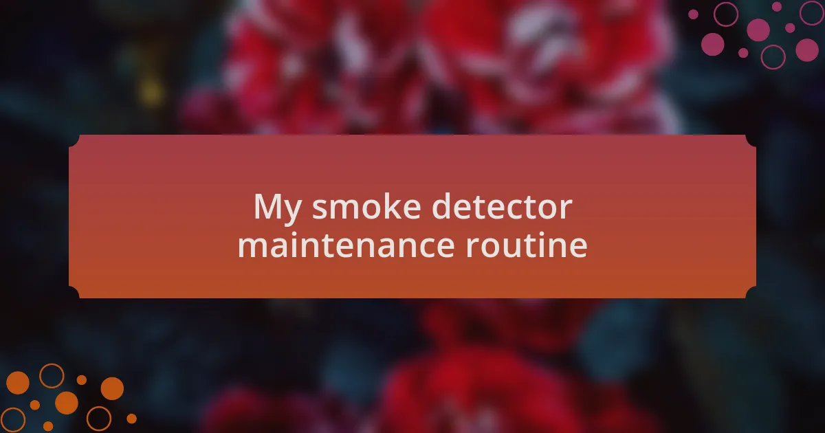 My smoke detector maintenance routine