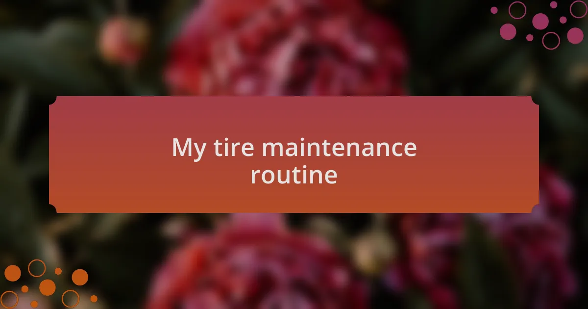 My tire maintenance routine