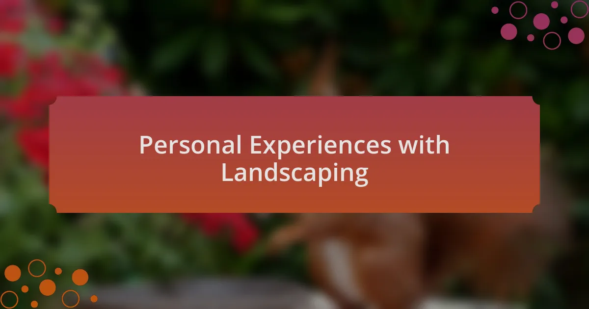 Personal Experiences with Landscaping