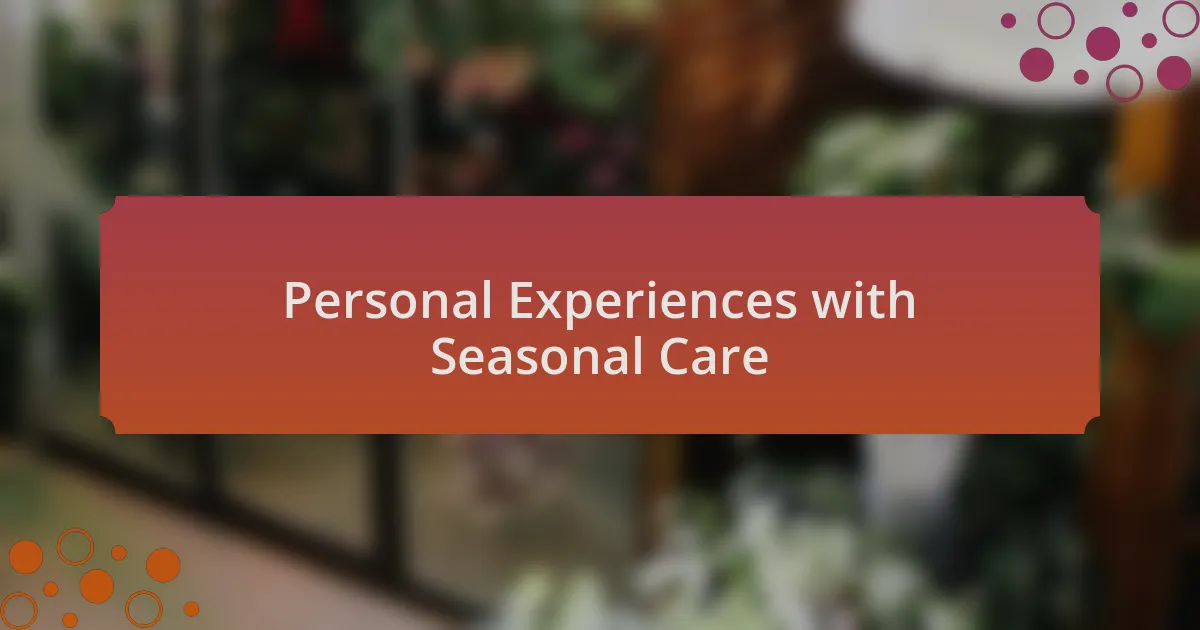Personal Experiences with Seasonal Care