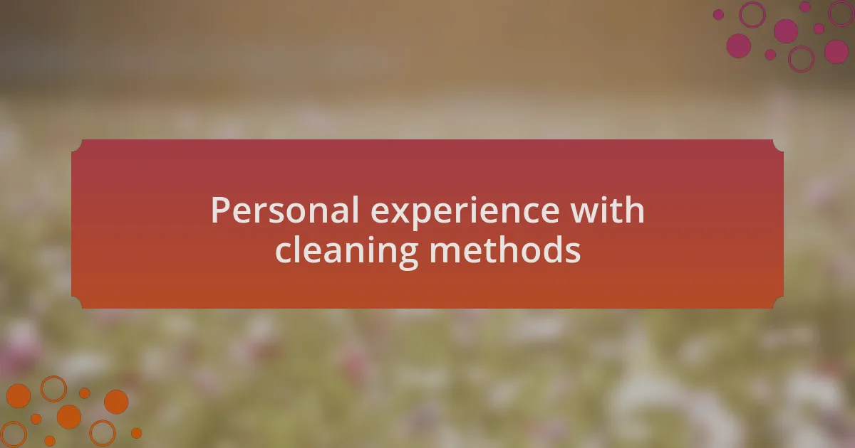 Personal experience with cleaning methods