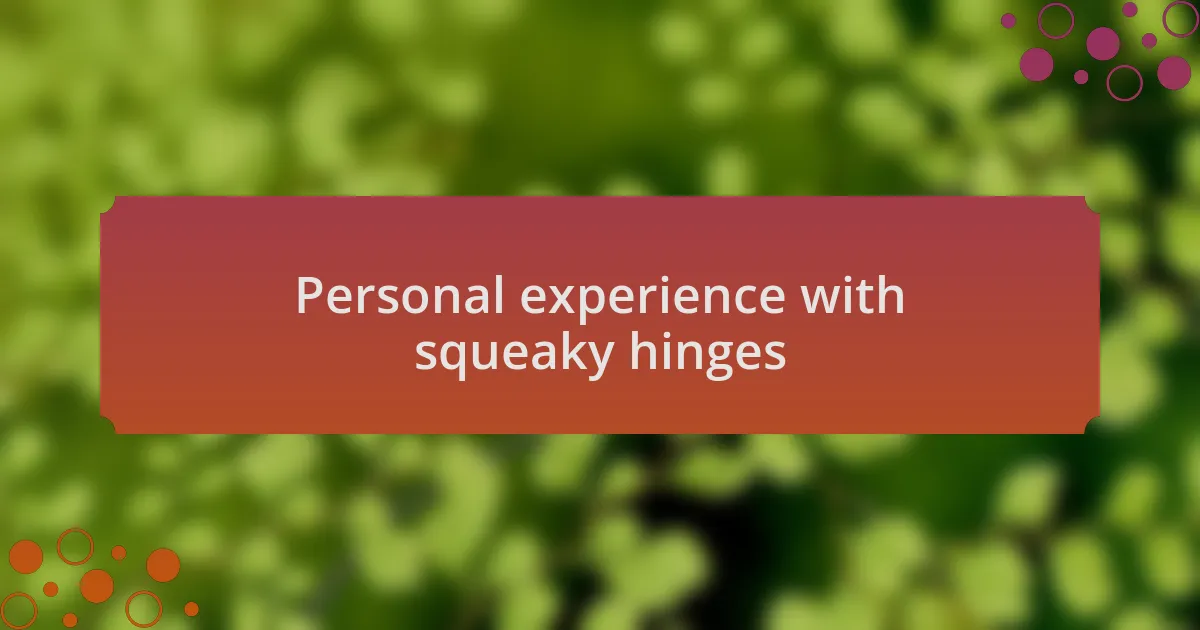 Personal experience with squeaky hinges