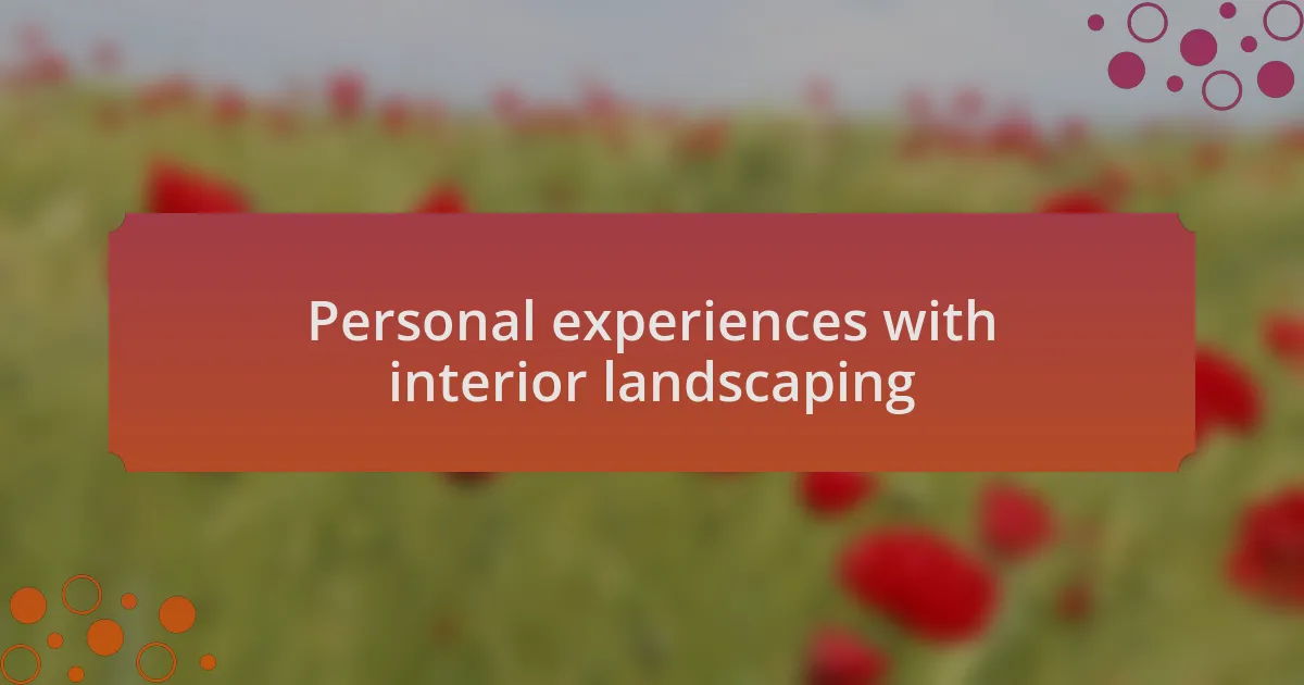 Personal experiences with interior landscaping