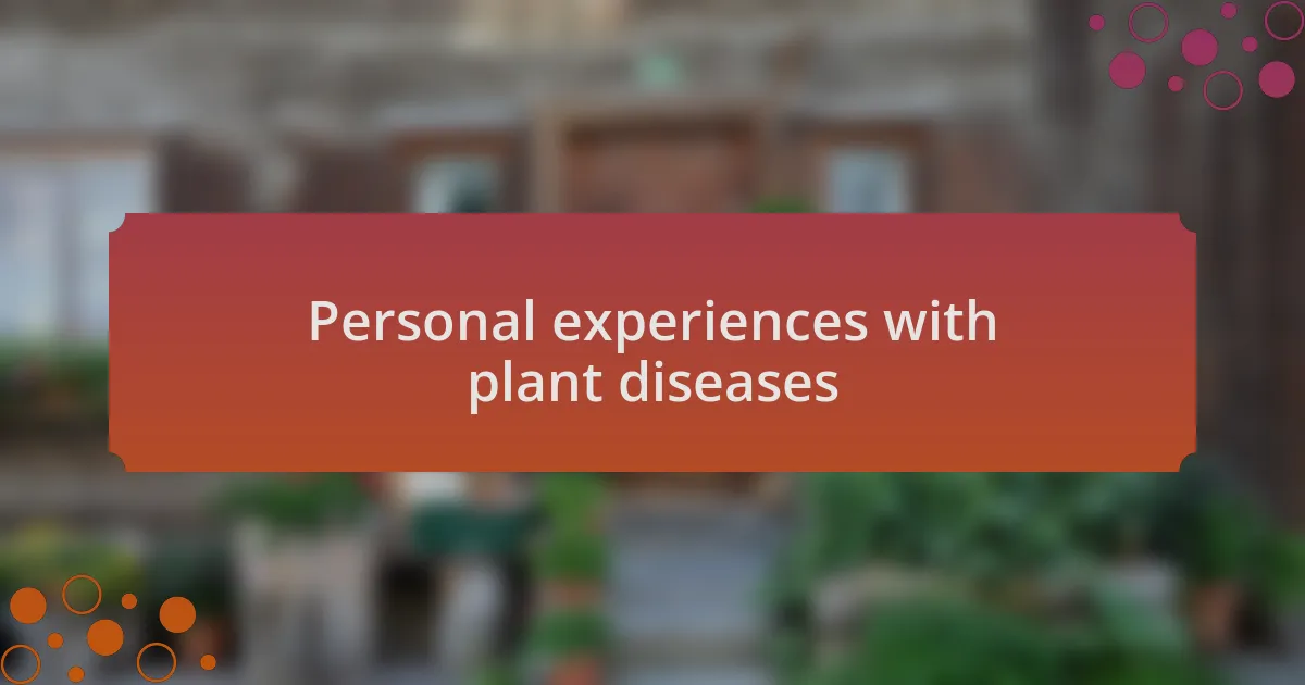 Personal experiences with plant diseases