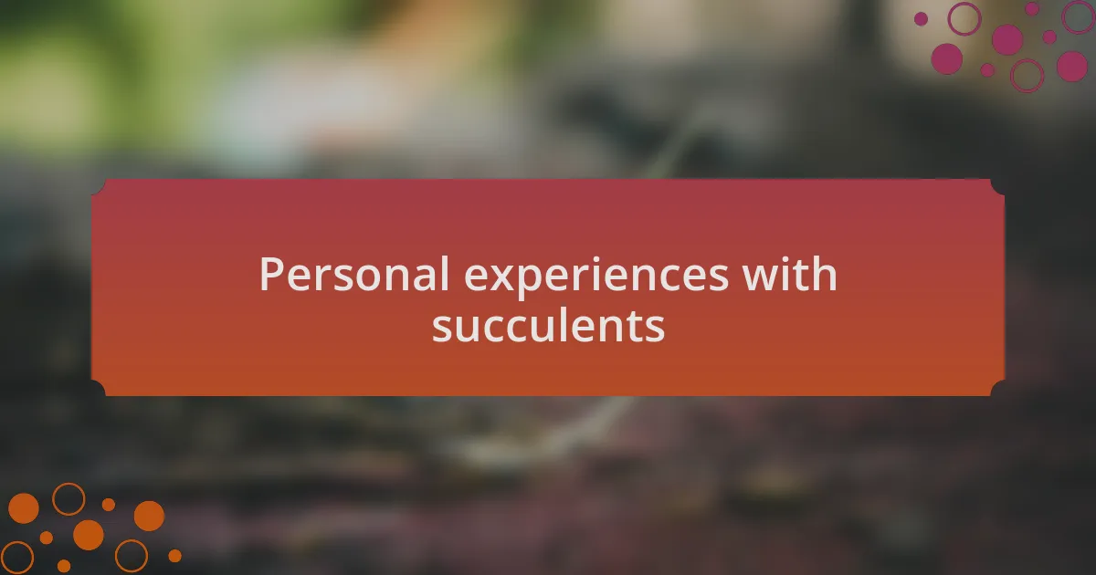 Personal experiences with succulents