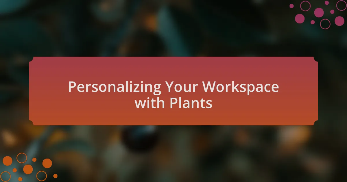Personalizing Your Workspace with Plants