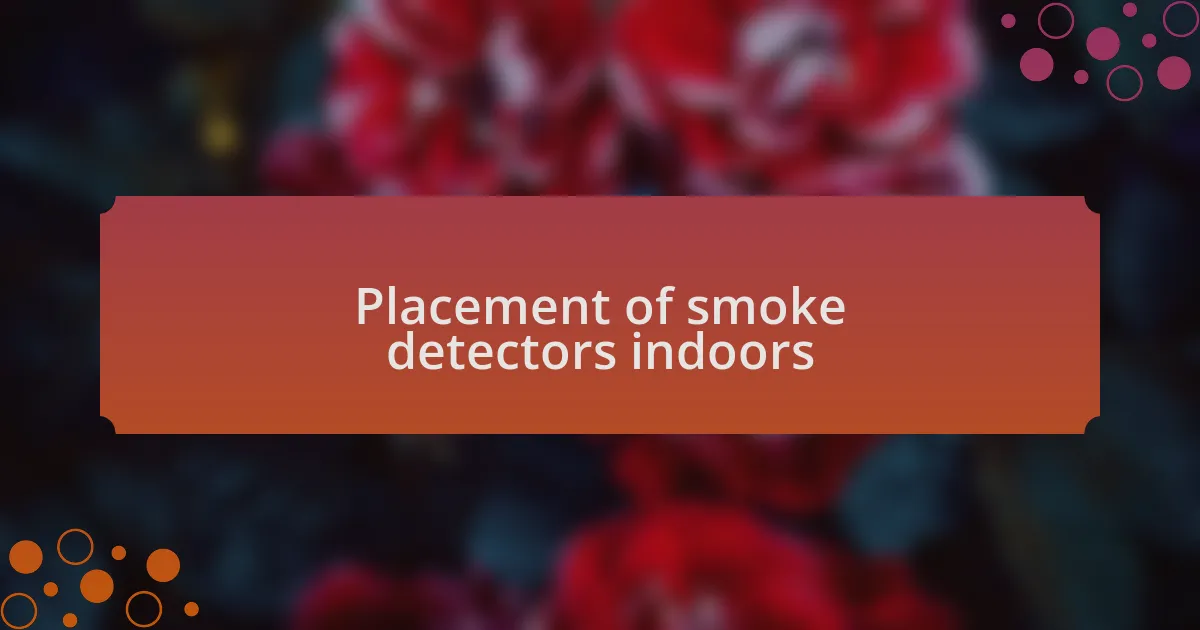 Placement of smoke detectors indoors