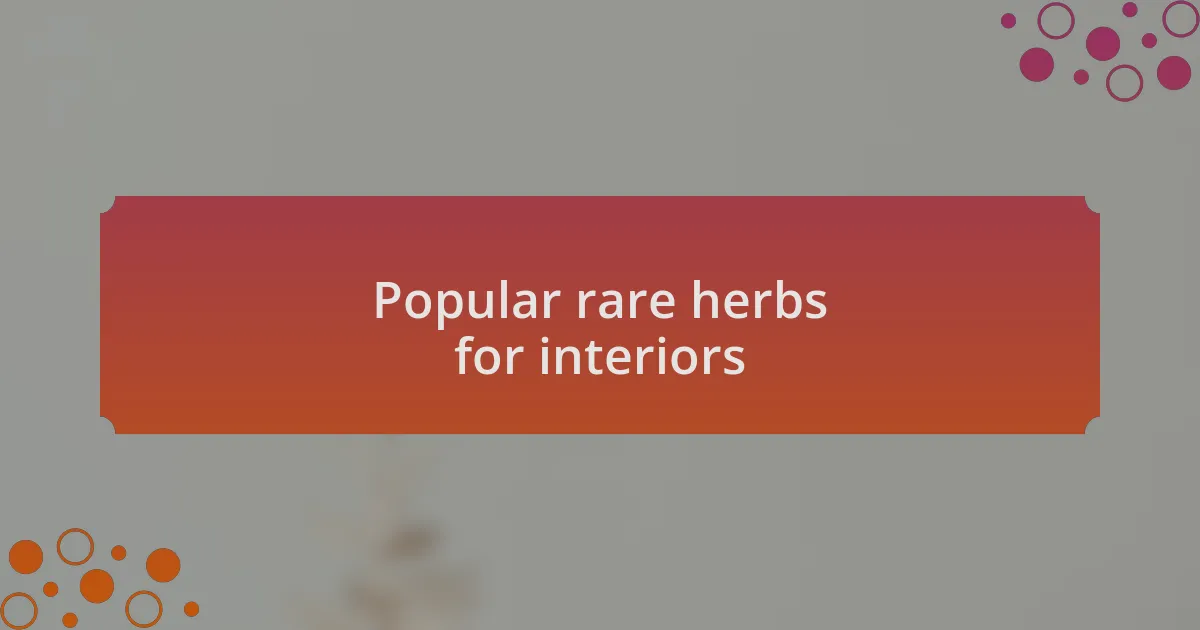 Popular rare herbs for interiors